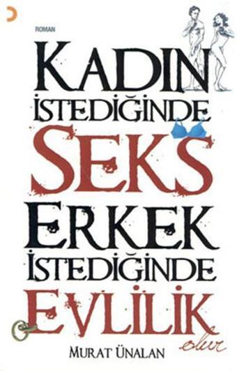 Kadın İstediğinde Seks Erkek İstediğinde Evlilik - Murat Ünalan - Cinius Yayınevi