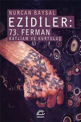 Ezidiler - 73. Ferman Katliam ve Kurtuluş - Nurcan Baysal - İletişim Yayınları