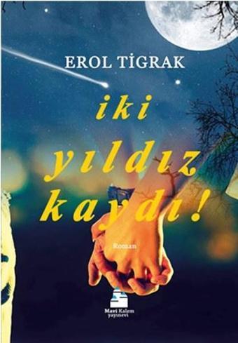 İki Yıldız Kaydı! - Erol Tigrak - Mavi Kalem Yayınevi