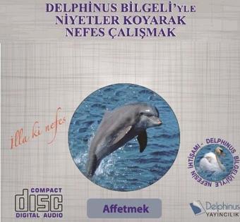 Affetmek-Delphinus Bilgeliğiyle Niyetler Koyarak Nefes Çalışmak - Delphinus Yayıncılık Yayınevi