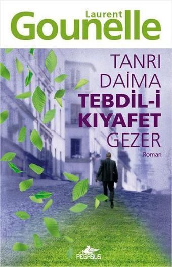 Tanrı Daima Tebdil-i Kıyafet Gezer - Laurent Gounelle - Pegasus Yayınevi