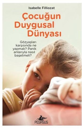 Çocuğun Duygusal Dünyası - Isabelle Filliozat - Pegasus Yayınevi