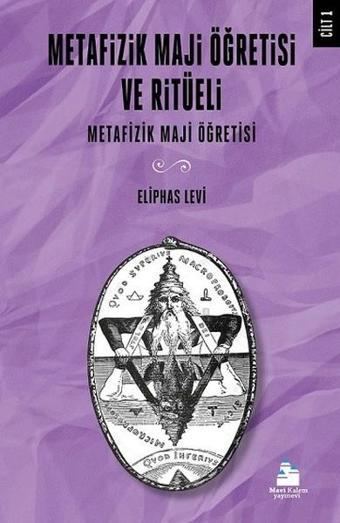 Metafizik Maji Öğretisi Ve Ritüeli Cilt 1 - Eliphas Levi - Mavi Kalem Yayınevi