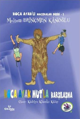 Koca Ayak Mut'la Karşılaşma - Koca Ayaklı Maceralar Dizisi 1 - Meltem Erinçmen Kanoğlu - Çikolata Yayınevi