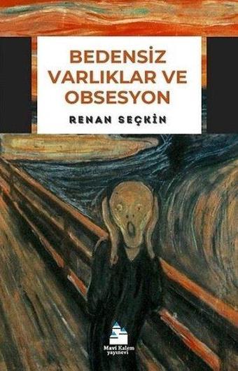 Bedensiz Varlıklar ve Obsesyon - Renan Seçkin - Mavi Kalem Yayınevi