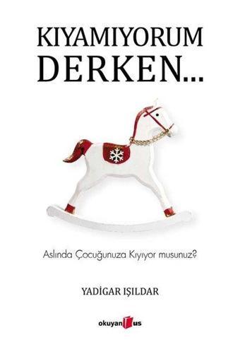 Kıyamıyorum Derken - Yadigar Işıldar - Okuyan Us Yayınları