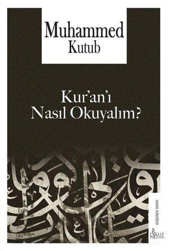 Kur'an'ı Nasıl Okuyalım? - Muhammed Kutub - Risale Yayınları