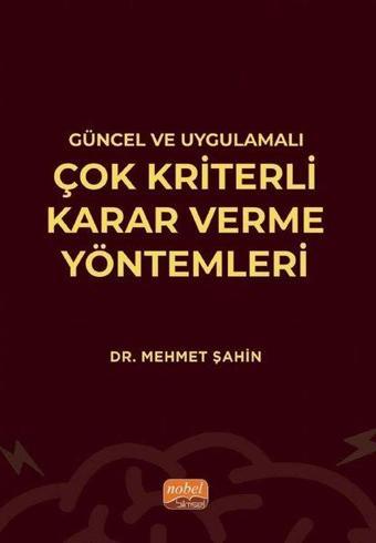 Güncel ve Uygulamalı Çok Kriterli Karar Verme Yöntemleri - Mehmet Şahin - Nobel Bilimsel Eserler