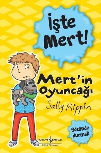 İşte Mert! Mert'in Oyuncağı - Sözünde Durmak - Sally Rippin - İş Bankası Kültür Yayınları