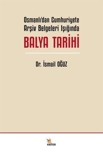 Osmanlı'dan Cumhuriyete Arşiv Belgeleri Işığında Balya Tarihi - İsmail Oğuz - Kriter