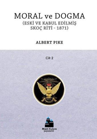 Moral ve Dogma Cilt 2 - Eski ve Kabul Edilmiş Skoç Riti 1871 - Albert Pike - Mavi Kalem Yayınevi