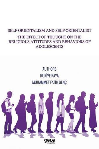 Self - Orientalism and Self - Orientalist The Effect of Thought On The Religious Attitudes and Behav - Rukiye Kaya - Gece Kitaplığı