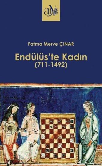 Endülüs'te Kadın 711 - 1492 - Fatma Merve Çınar - Ankara Üniversitesi Yayınevi