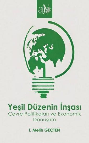 Yeşil Düzenin İnşası - Çevre Politikaları ve Ekonomik Dönüşüm - İ. Melih Gençten - Ankara Üniversitesi Yayınevi