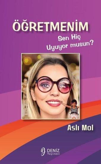 Öğretmenim Sen Hiç Uyuyor musun? - Aslı Mol - Deniz Yayınevi