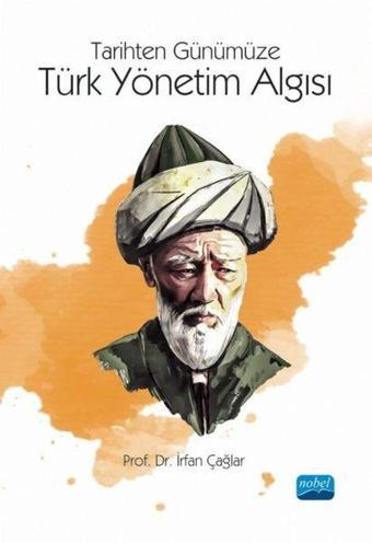 Türk Yönetim Algısı-Tarihten Günümüze - İrfan Çağlar - Nobel Akademik Yayıncılık