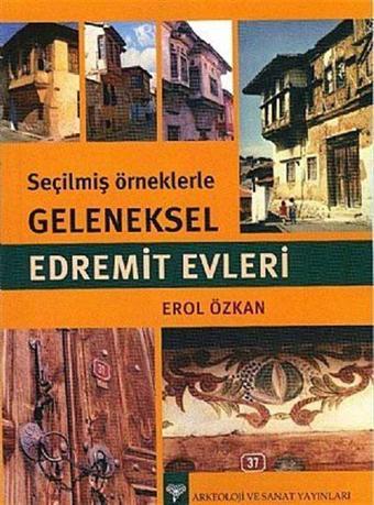 Seçilmiş Örneklerle Geleneksel Edremit Evleri - Arkeoloji ve Sanat Yayınları