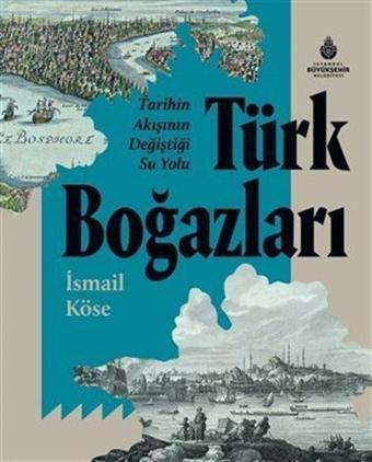 Tarihin Akışının Deiştiği Su Yolu Türk Boğazları - Kültür A.Ş.