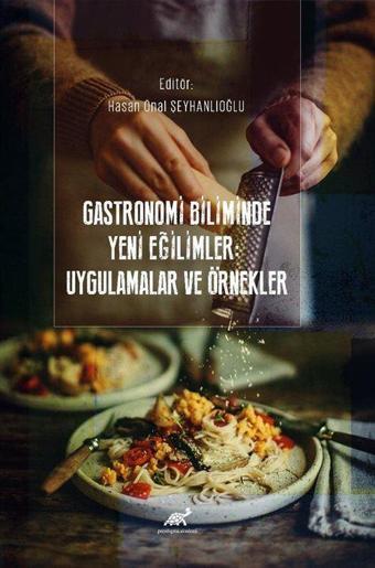 Gastronomi Biliminde Yeni Eğilimler: Uygulamalar ve Örnekler - Paradigma Akademi Yayınları