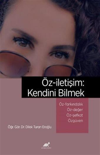 Öz-iletişim: Kendini Bilmek Öz-farkındalık ve Bilinçli Farkındalık (Mindfulness) Öz-değer Öz-şefkat Özgüven - Paradigma Akademi Yayınları