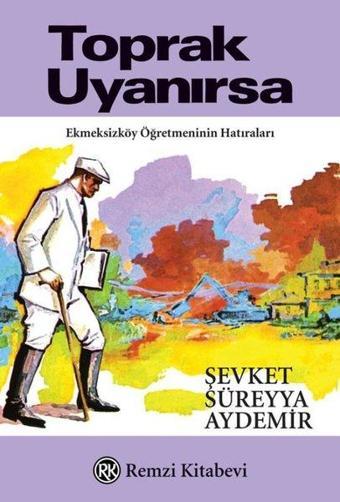 Toprak Uyanırsa - Ekmeksizköy Öğretmeninin Hatıraları - Şevket Süreyya Aydemir - Remzi Kitabevi