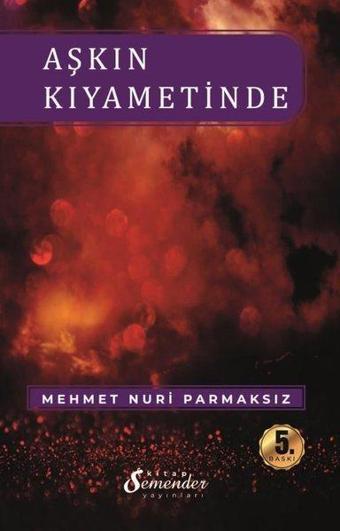 Aşkın Kıyametinde - Mehmet Nuri Parmaksız - Semender Yayınları