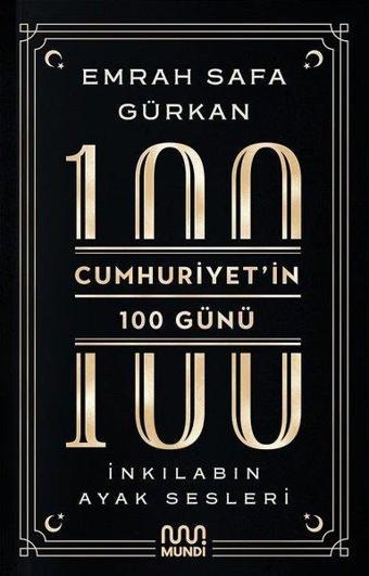 Cumhuriyet'in 100 Günü: İnkılabın Ayak Sesleri - Emrah Safa Gürkan - Mundi