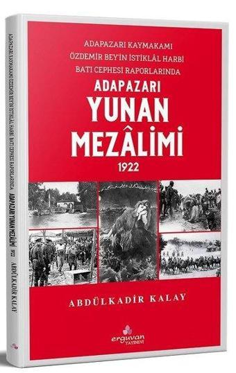 Adapazarı Yunan Mezalimi 1922 - Abdülkadir Kalay - Erguvan Yayınları