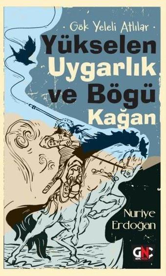 Yükselen Uygarlık ve Bögü Kağan - Gök Yeleli Atlılar - Nuriye Erdoğan - Genç Nesil