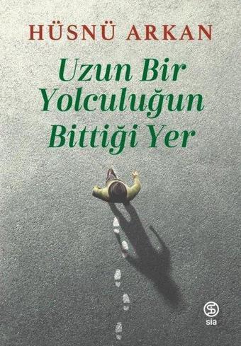 Uzun Bir Yolculuğun Bittiği Yer - Hüsnü Arkan - Sia