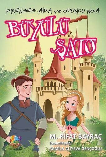 Büyülü Şato - Prenses Aida ve Oduncu Noa - M. Rıfat Bayraç - Zencefil Kitap
