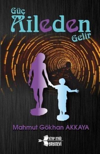 Güç Aileden Gelir - Mahmut Gökhan Akkaya - Kitap Otağı Yayınevi