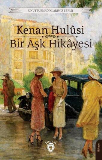 Bir Aşk Hikayesi - Unutturmadıklarımız Serisi - Kenan Hulusi - Dorlion Yayınevi