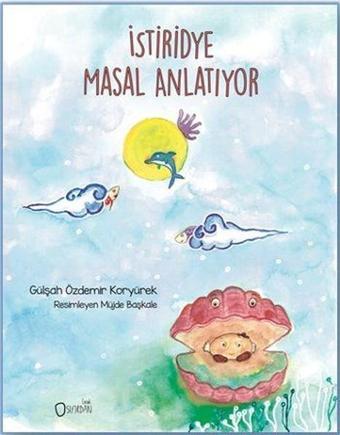 İstiridye Masal Anlatıyor - Gülşah Özdemir Koryürek - Sıfırdan Yayınları