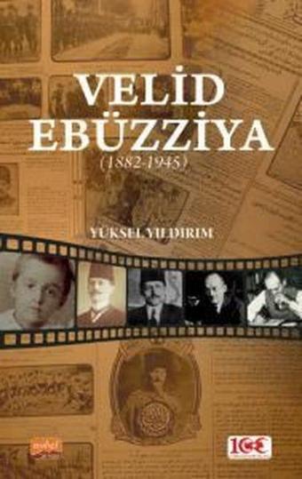 Velid Ebüzziya 1882-1945 - Yüksel Yıldırım - Nobel Bilimsel Eserler