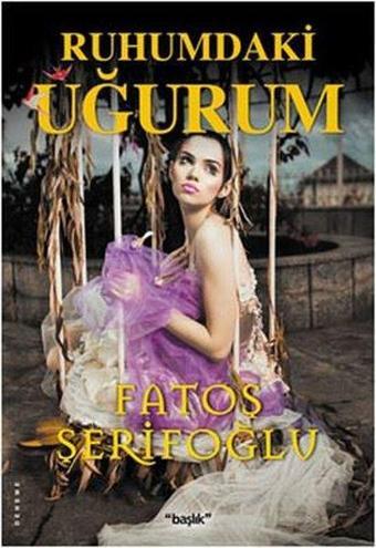 Ruhumdaki Uğurum - Fatoş Şerifoğlu - Başlık Yayınları