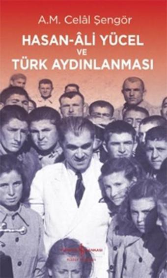 Hasan-Ali Yücel ve Türk Aydınlanması - A. M. Celal Şengör - İş Bankası Kültür Yayınları