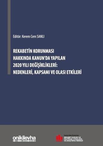 Rekabetin Korunması Hakkında Kanun'da Yapılan 2020 Yılı Değişiklikleri: Nedenleri Kapsamı ve Olası E - Kolektif  - On İki Levha Yayıncılık