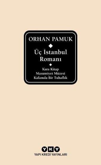 Üç İstanbul Romanı: Kara Kitap - Masumiyet Müzesi - Kafamda Bir Tuhaflık - Orhan Pamuk - Yapı Kredi Yayınları