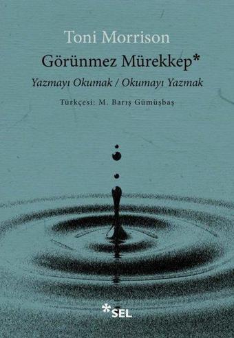 Görünmez Mürekkep: Yazmayı Okumak - Okumayı Yazmak - Toni Morrison - Sel Yayıncılık