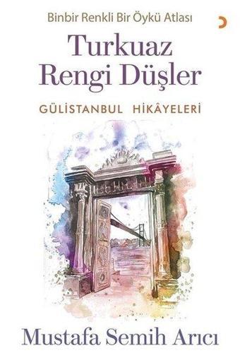 Turkuaz Rengi Düşler - Gülistanbul Hikayeleri - Mustafa Semih Arıcı - Cinius Yayınevi