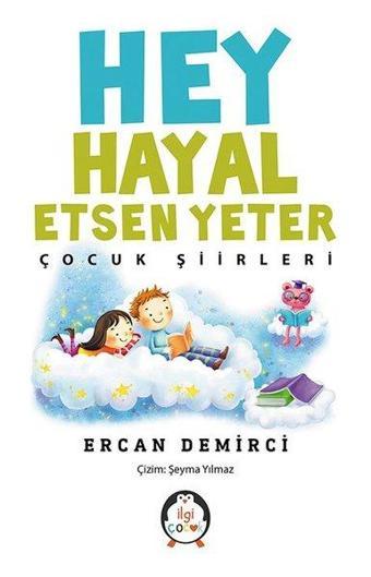 Hey Hayal Etsen Yeter-Çocuk Şiirleri - Ercan Demirci - İlgi Çocuk