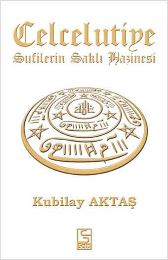 Celcelutiye Sufilerin Saklı Hazinesi - Kubilay Aktaş - Selis Kitaplar