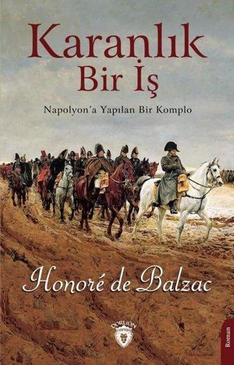 Karanlık Bir İş - Napolyon'a Yapılan Bir Komplo - Honore de Balzac - Dorlion Yayınevi