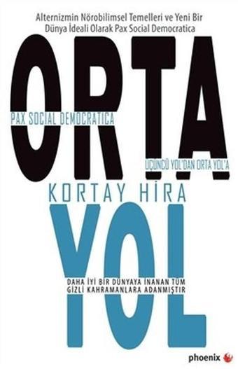 Orta Yol-Üçüncü Yol'dan Orta Yol'a - Kortay Hira - Phoenix
