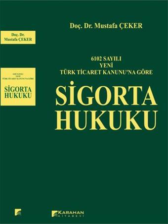 6102 Sayili Yeni Türk Ticaret Kanununa Göre Sigorta Hukuku - Mustafa Çeker - Karahan Kitabevi