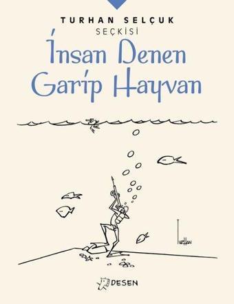 Turhan Selçuk Seçkisi: İnsan Denen Garip Hayvan - Turhan Selçuk - Desen Yayınları