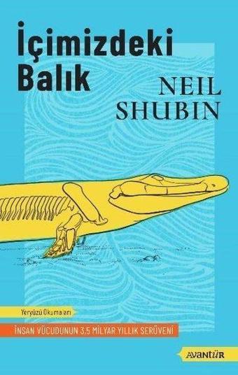 İçimizdeki Balık - İnsan Vücudunun 35 Milyar Yıllık Serüveni - Neil Shubin - Avantür