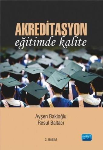 Akreditasyon Eğitiminde Kalite - Ayşen Bakioğlu - Nobel Akademik Yayıncılık