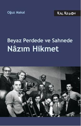 Beyaz Perdede ve Sahnede Nazım Hikmet - Oğuz Makal - Kalkedon